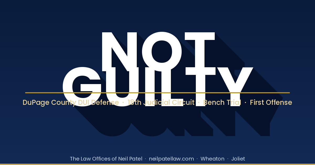 Not Guilty: DUI Trial Victory in DuPage County | Neil Patel Law